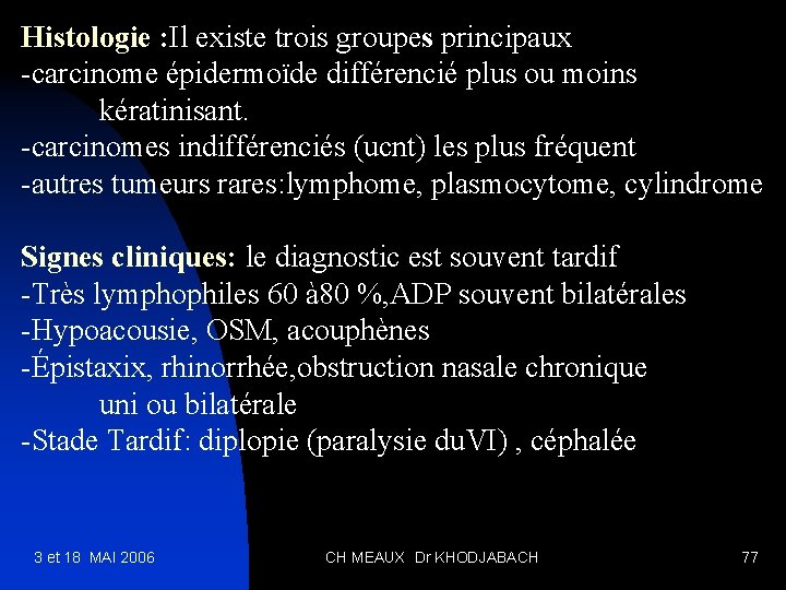 Histologie : Il existe trois groupes principaux -carcinome épidermoïde différencié plus ou moins kératinisant.