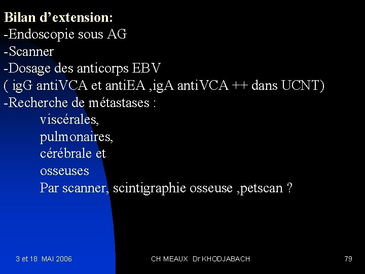 Bilan d’extension: -Endoscopie sous AG -Scanner -Dosage des anticorps EBV ( ig. G anti.