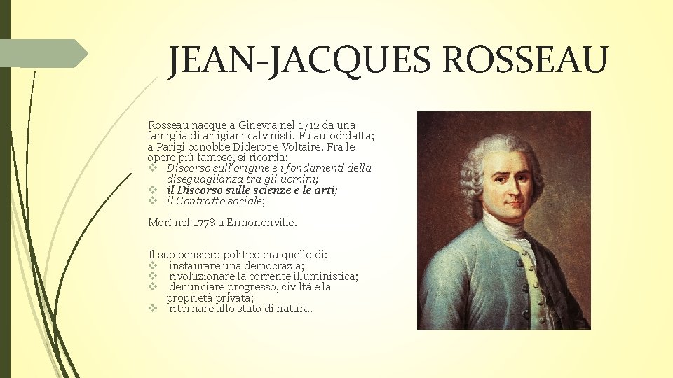 JEAN-JACQUES ROSSEAU Rosseau nacque a Ginevra nel 1712 da una famiglia di artigiani calvinisti.