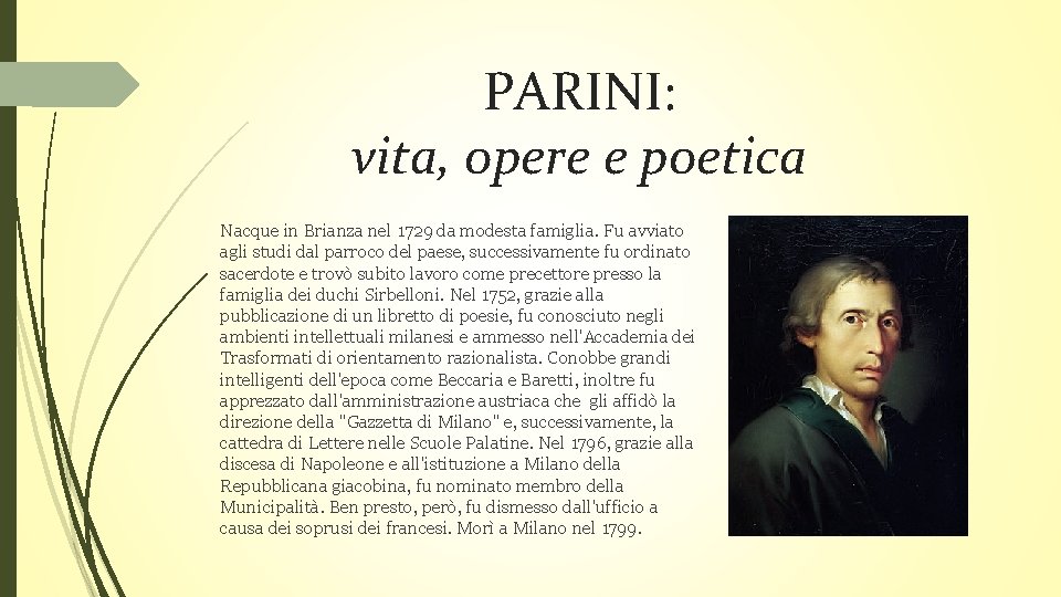 PARINI: vita, opere e poetica Nacque in Brianza nel 1729 da modesta famiglia. Fu