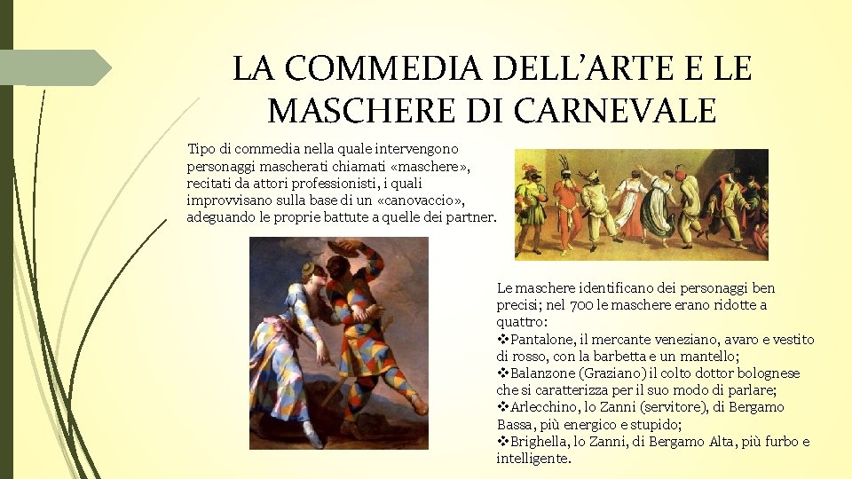 LA COMMEDIA DELL’ARTE E LE MASCHERE DI CARNEVALE Tipo di commedia nella quale intervengono