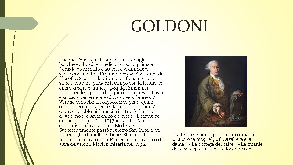 GOLDONI Nacque Venezia nel 1707 da una famiglia borghese. Il padre, medico, lo portò