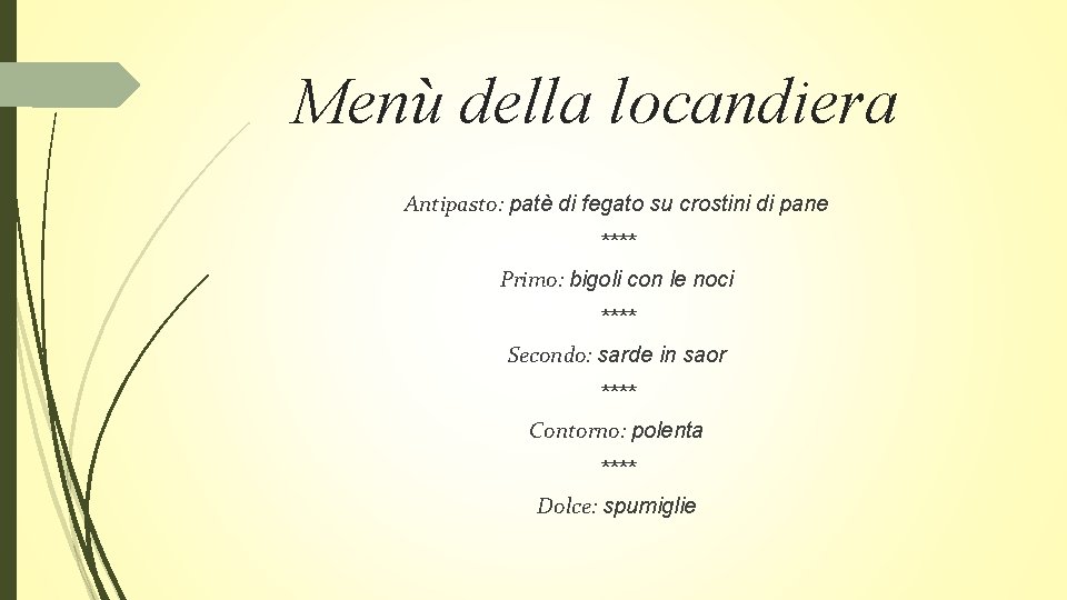 Menù della locandiera Antipasto: patè di fegato su crostini di pane **** Primo: bigoli