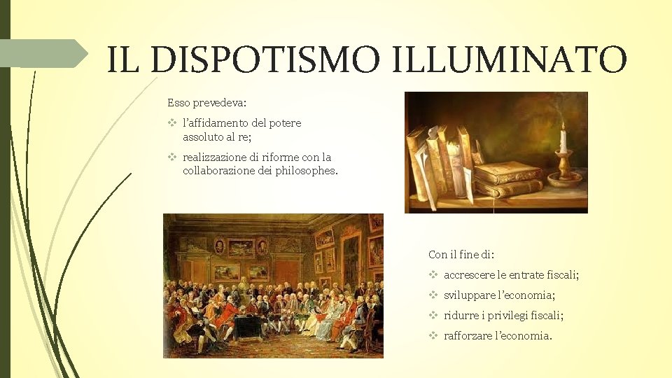 IL DISPOTISMO ILLUMINATO Esso prevedeva: v l’affidamento del potere assoluto al re; v realizzazione