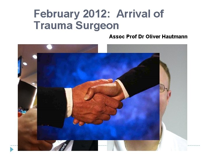 February 2012: Arrival of Trauma Surgeon Assoc Prof Dr Oliver Hautmann February 2012: Arrival of Trauma Surgeon Assoc Prof Dr Oliver Hautmann