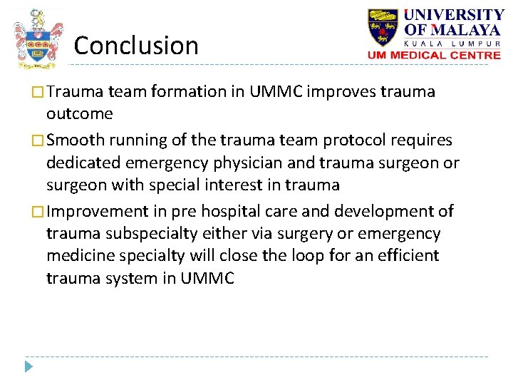 Conclusion � Trauma team formation in UMMC improves trauma outcome � Smooth running of Conclusion � Trauma team formation in UMMC improves trauma outcome � Smooth running of