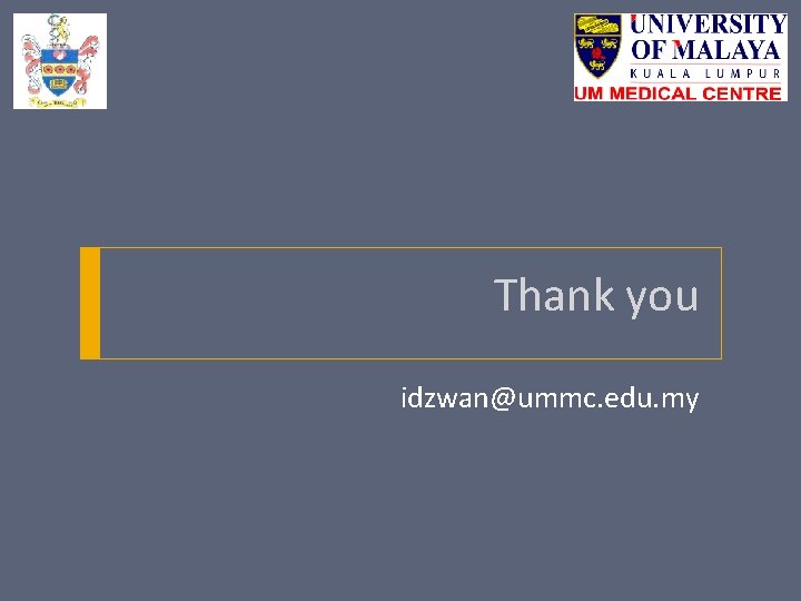Thank you idzwan@ummc. edu. my Thank you idzwan@ummc. edu. my