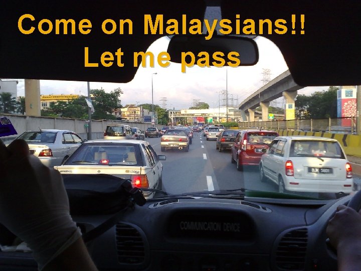 Come on Malaysians!! Let me pass Come on Malaysians!! Let me pass