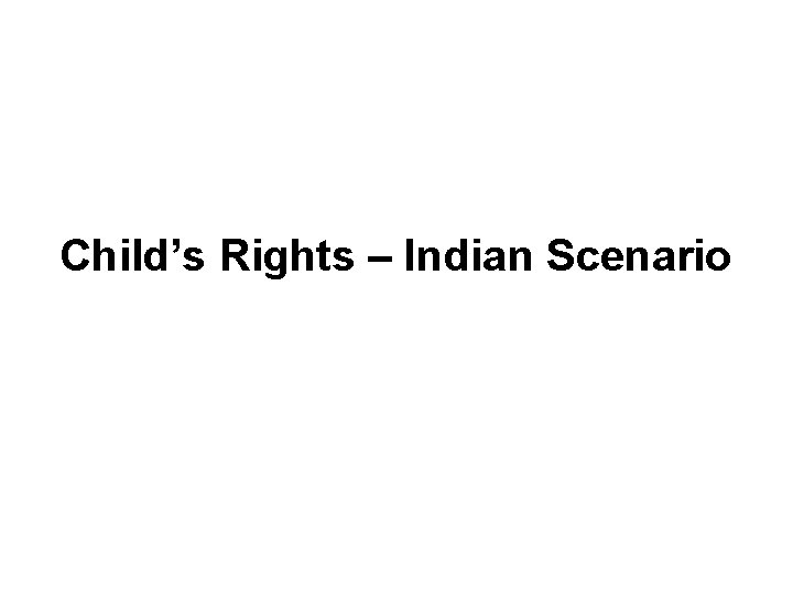 Child’s Rights – Indian Scenario 