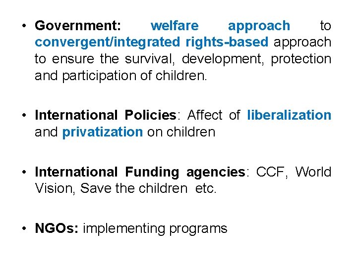  • Government: welfare approach to convergent/integrated rights-based approach to ensure the survival, development,