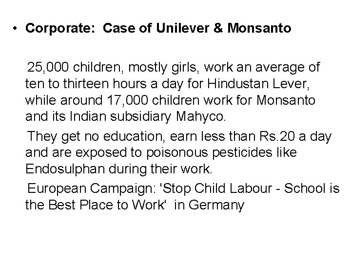  • Corporate: Case of Unilever & Monsanto 25, 000 children, mostly girls, work