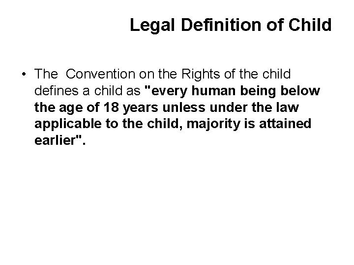 Legal Definition of Child • The Convention on the Rights of the child defines