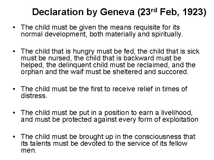 Declaration by Geneva (23 rd Feb, 1923) • The child must be given the