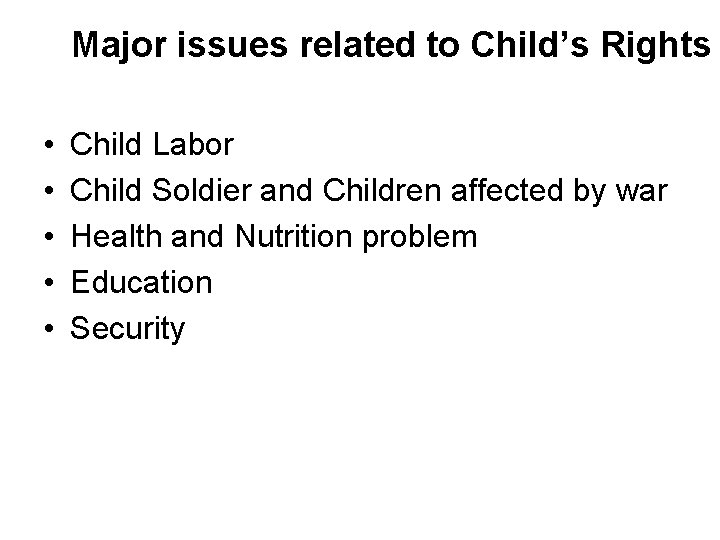Major issues related to Child’s Rights • • • Child Labor Child Soldier and