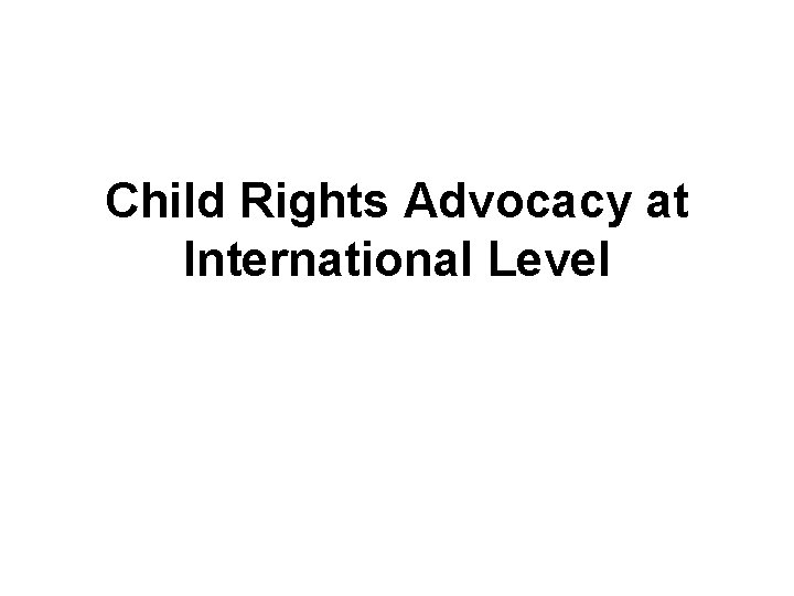Child Rights Advocacy at International Level 