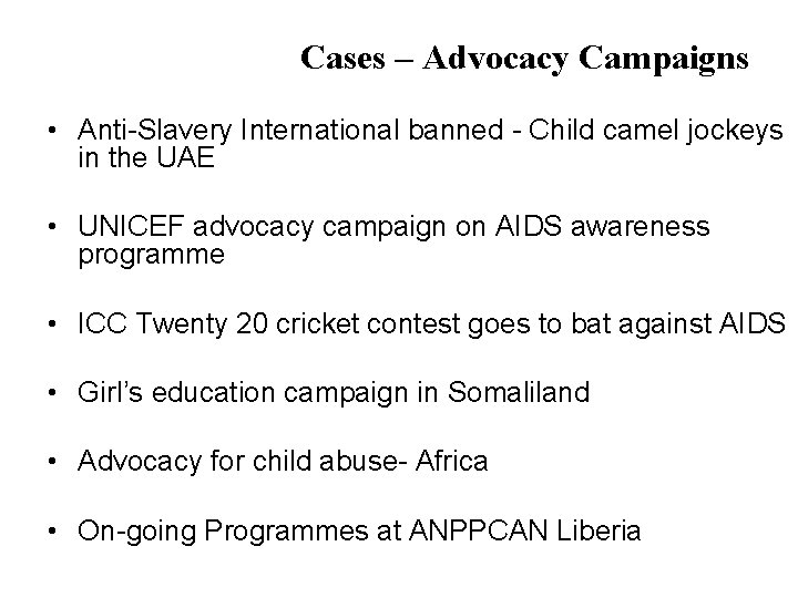 Cases – Advocacy Campaigns • Anti-Slavery International banned - Child camel jockeys in the