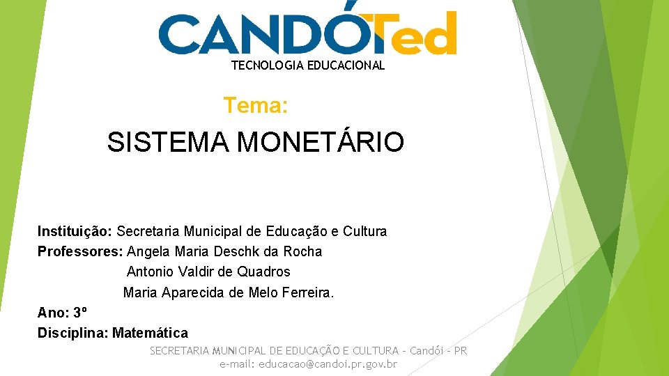 TECNOLOGIA EDUCACIONAL Tema: SISTEMA MONETÁRIO Instituição: Secretaria Municipal de Educação e Cultura Professores: Angela