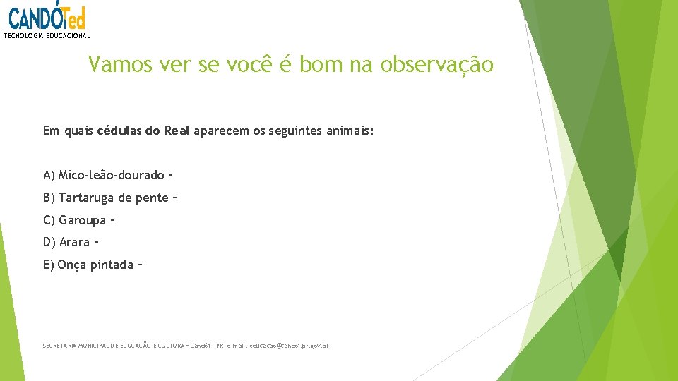 TECNOLOGIA EDUCACIONAL Vamos ver se você é bom na observação Em quais cédulas do