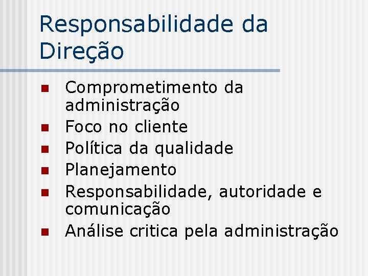 Responsabilidade da Direção n n n Comprometimento da administração Foco no cliente Política da