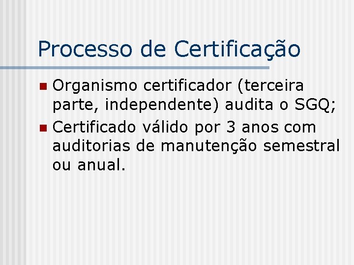 Processo de Certificação Organismo certificador (terceira parte, independente) audita o SGQ; n Certificado válido