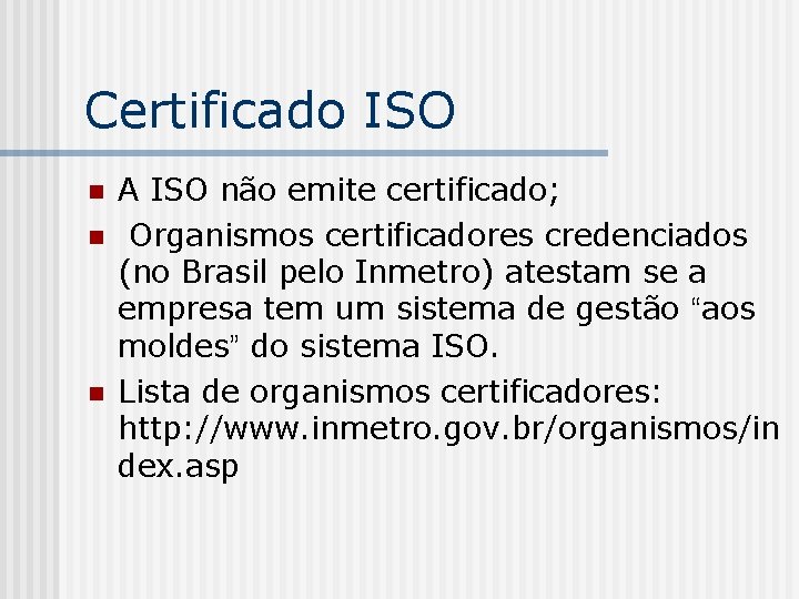 Certificado ISO n n n A ISO não emite certificado; Organismos certificadores credenciados (no