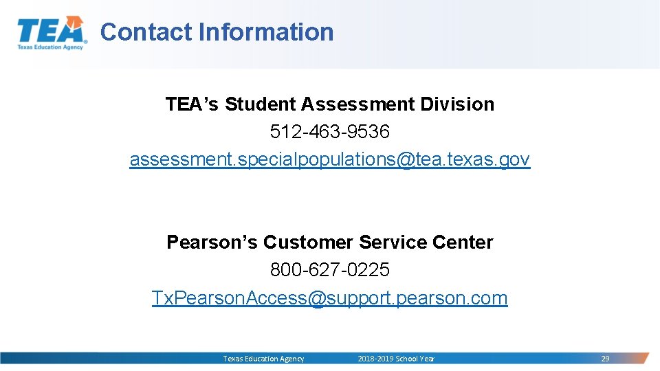Contact Information TEA’s Student Assessment Division 512 -463 -9536 assessment. specialpopulations@tea. texas. gov Pearson’s