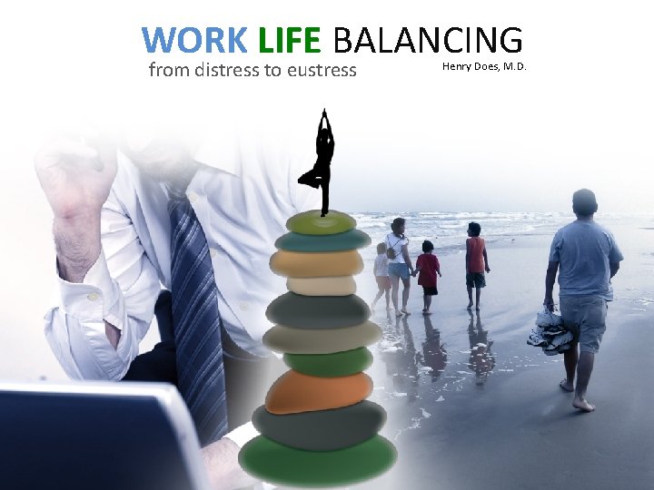 WORK LIFE BALANCING from distress to eustress Henry