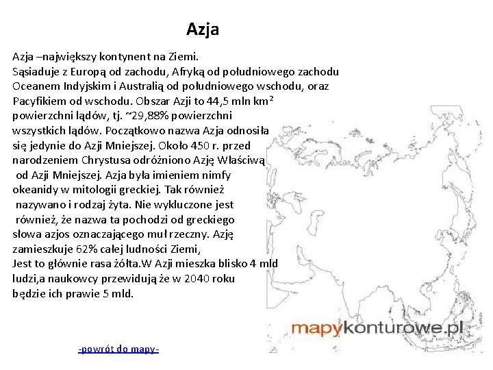 Azja –największy kontynent na Ziemi. Sąsiaduje z Europą od zachodu, Afryką od południowego zachodu