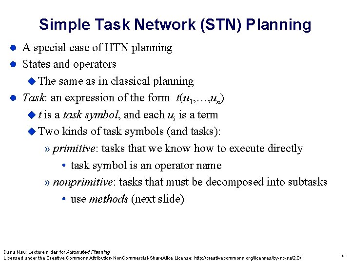 Simple Task Network (STN) Planning A special case of HTN planning States and operators