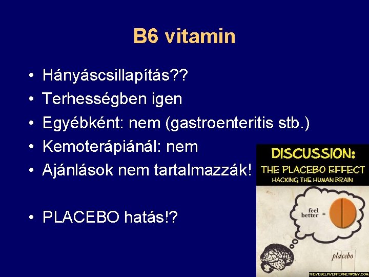 B 6 vitamin • • • Hányáscsillapítás? ? Terhességben igen Egyébként: nem (gastroenteritis stb.