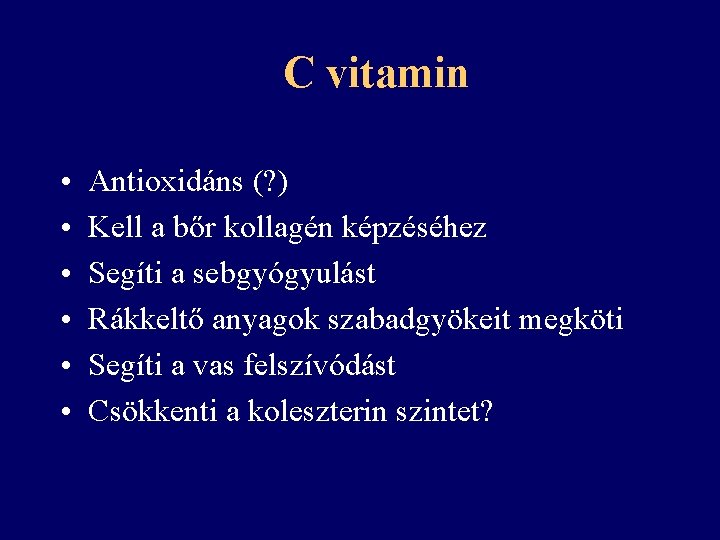 C vitamin • • • Antioxidáns (? ) Kell a bőr kollagén képzéséhez Segíti