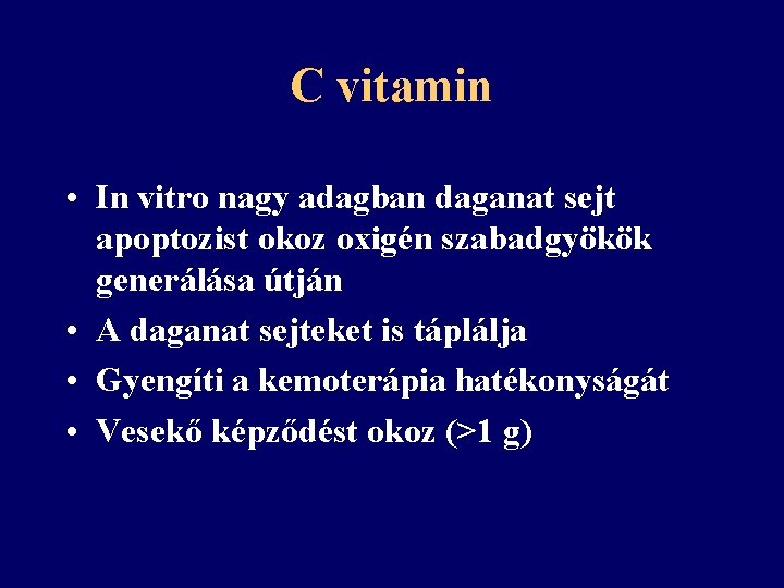 C vitamin • In vitro nagy adagban daganat sejt apoptozist okoz oxigén szabadgyökök generálása