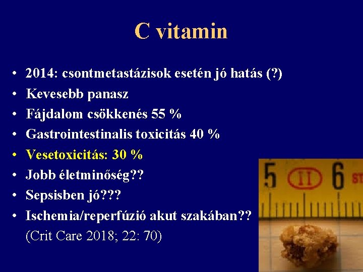 C vitamin • • 2014: csontmetastázisok esetén jó hatás (? ) Kevesebb panasz Fájdalom