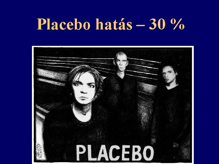 Placebo hatás – 30 % 