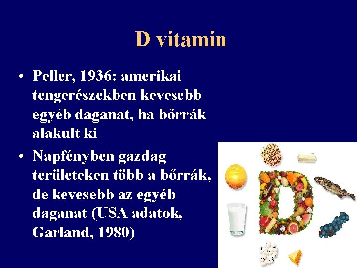 D vitamin • Peller, 1936: amerikai tengerészekben kevesebb egyéb daganat, ha bőrrák alakult ki