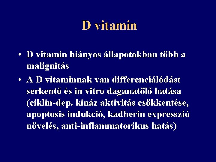 D vitamin • D vitamin hiányos állapotokban több a malignitás • A D vitaminnak