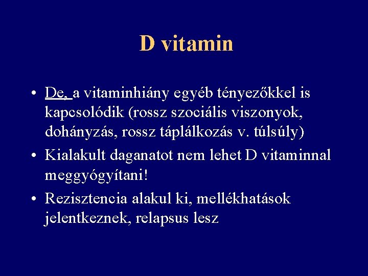 D vitamin • De, a vitaminhiány egyéb tényezőkkel is kapcsolódik (rossz szociális viszonyok, dohányzás,