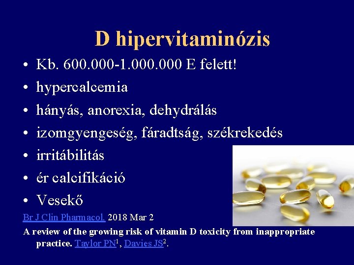 D hipervitaminózis • • Kb. 600. 000 -1. 000 E felett! hypercalcemia hányás, anorexia,