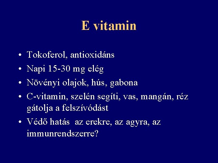 E vitamin • • Tokoferol, antioxidáns Napi 15 -30 mg elég Növényi olajok, hús,