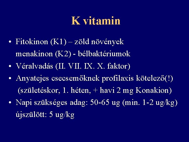 K vitamin • Fitokinon (K 1) – zöld növények menakinon (K 2) - bélbaktériumok