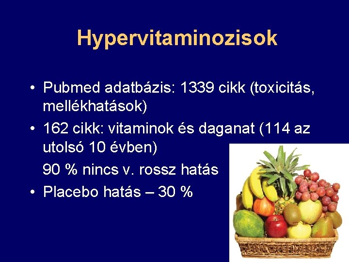 Hypervitaminozisok • Pubmed adatbázis: 1339 cikk (toxicitás, mellékhatások) • 162 cikk: vitaminok és daganat