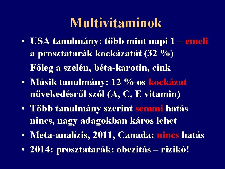 Multivitaminok • USA tanulmány: több mint napi 1 – emeli a prosztatarák kockázatát (32