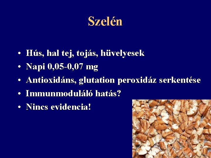 Szelén • • • Hús, hal tej, tojás, hüvelyesek Napi 0, 05 -0, 07