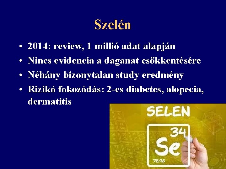 Szelén • • 2014: review, 1 millió adat alapján Nincs evidencia a daganat csökkentésére