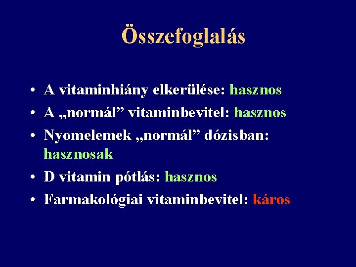 Összefoglalás • A vitaminhiány elkerülése: hasznos • A „normál” vitaminbevitel: hasznos • Nyomelemek „normál”