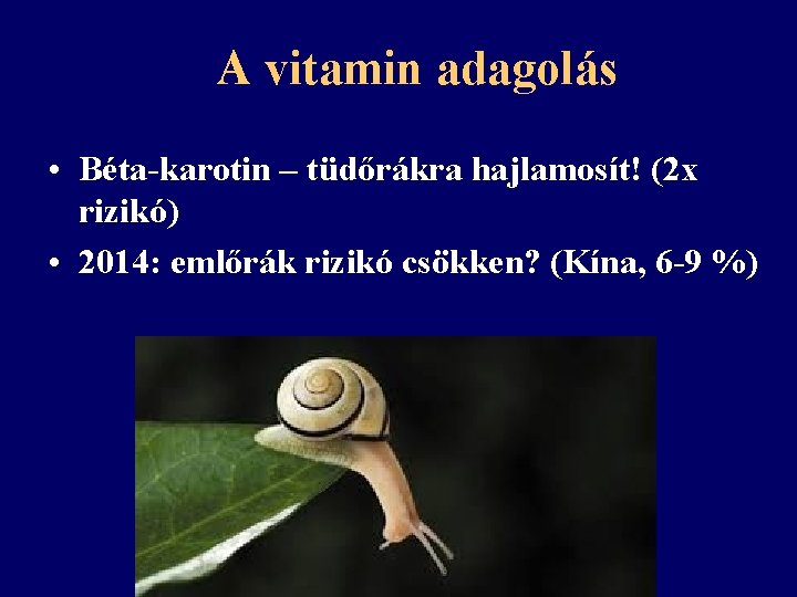 A vitamin adagolás • Béta-karotin – tüdőrákra hajlamosít! (2 x rizikó) • 2014: emlőrák