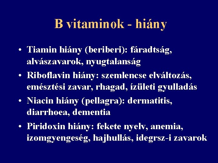 B vitaminok - hiány • Tiamin hiány (beri): fáradtság, alvászavarok, nyugtalanság • Riboflavin hiány: