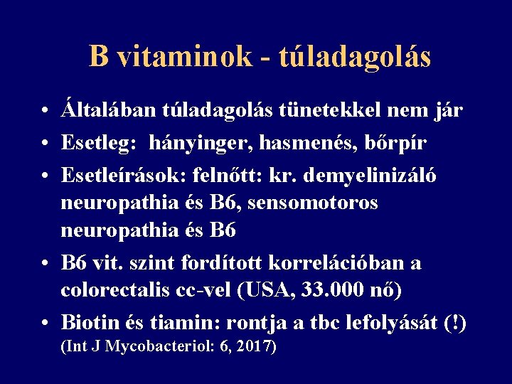 B vitaminok - túladagolás • Általában túladagolás tünetekkel nem jár • Esetleg: hányinger, hasmenés,