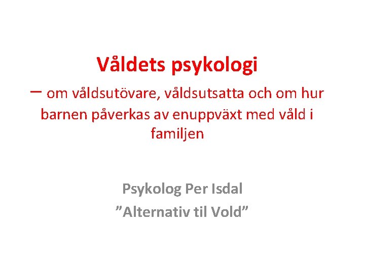 Våldets psykologi – om våldsutövare, våldsutsatta och om hur barnen påverkas av enuppväxt med