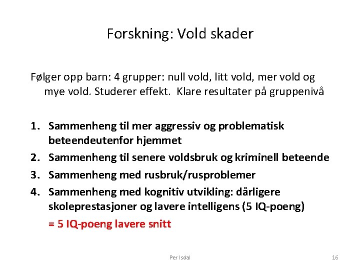 Forskning: Vold skader Følger opp barn: 4 grupper: null vold, litt vold, mer vold